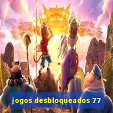 jogos desbloqueados 77